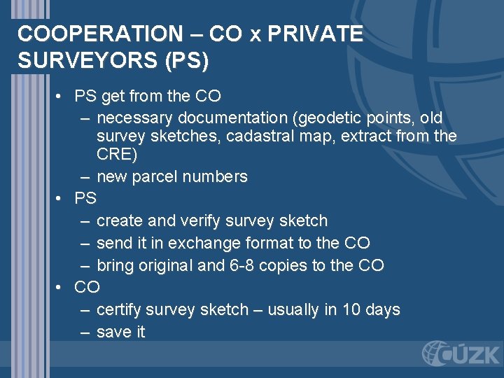 COOPERATION – CO x PRIVATE SURVEYORS (PS) • PS get from the CO –