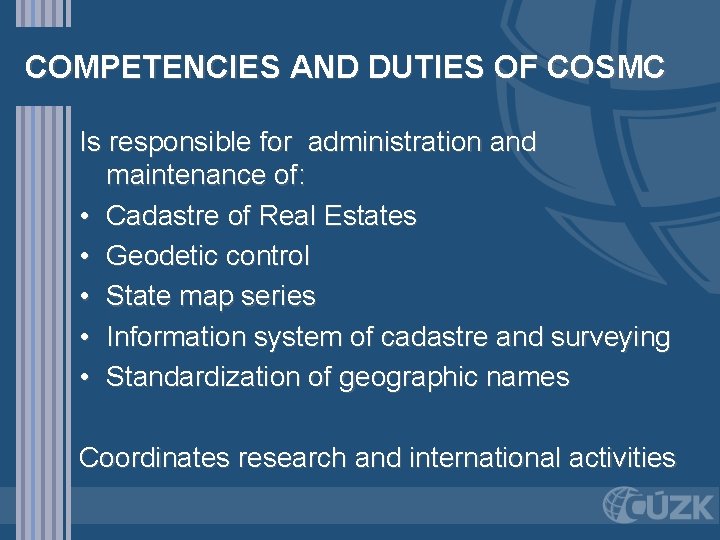 COMPETENCIES AND DUTIES OF COSMC Is responsible for administration and maintenance of: • Cadastre