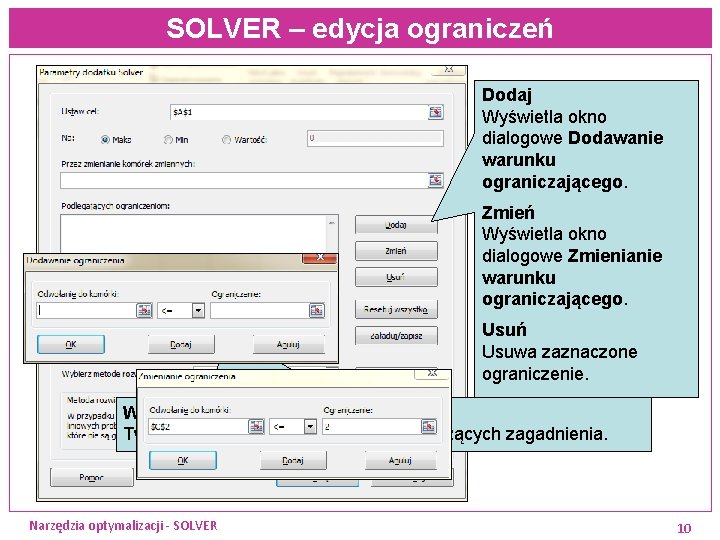 SOLVER – edycja ograniczeń Dodaj Wyświetla okno dialogowe Dodawanie warunku ograniczającego. Zmień Wyświetla okno