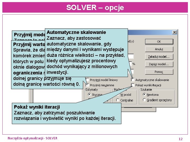 SOLVER – opcje Automatyczne skalowanie Przyjmij model liniowy Zaznacz, aby zastosować Zaznacz to pole, SOLVER – opcje Automatyczne skalowanie Przyjmij model liniowy Zaznacz, aby zastosować Zaznacz to pole,