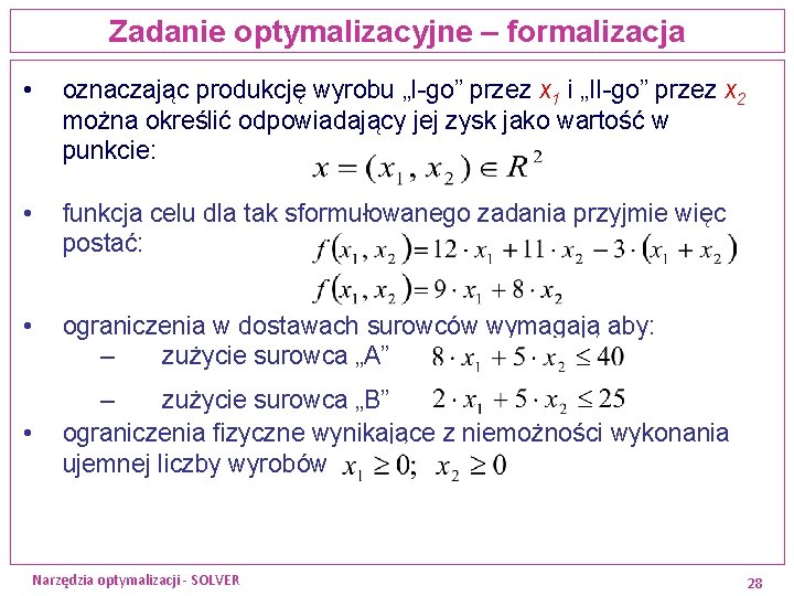 Zadanie optymalizacyjne – formalizacja • • oznaczając produkcję wyrobu „I-go” przez x 1 i Zadanie optymalizacyjne – formalizacja • • oznaczając produkcję wyrobu „I-go” przez x 1 i