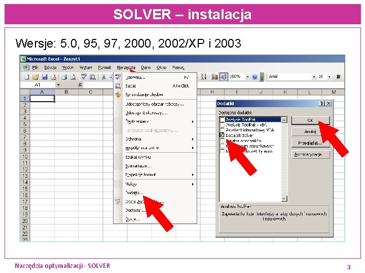 SOLVER – instalacja Wersje: 5. 0, 95, 97, 2000, 2002/XP i 2003 Narzędzia optymalizacji