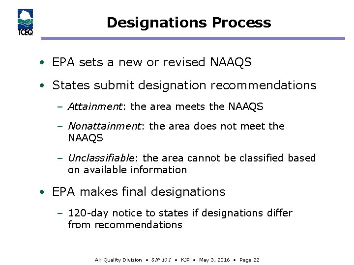 Designations Process • EPA sets a new or revised NAAQS • States submit designation