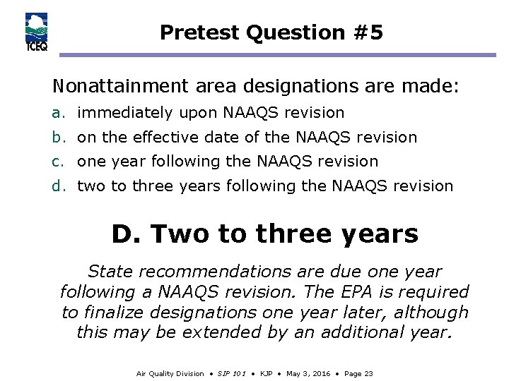 Pretest Question #5 Nonattainment area designations are made: a. immediately upon NAAQS revision b.