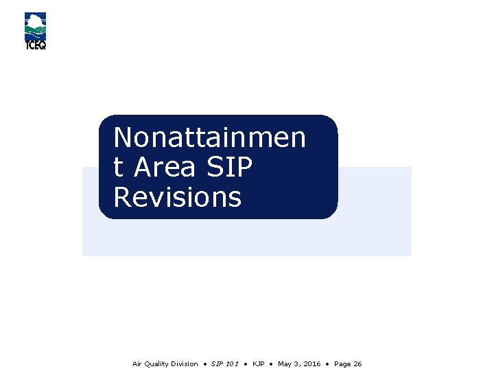 Nonattainmen t Area SIP Revisions Air Quality Division • SIP 101 • KJP •