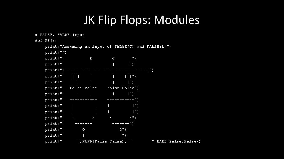 JK Flip Flops: Modules # FALSE, FALSE Input def FF(): print("Assuming an input of