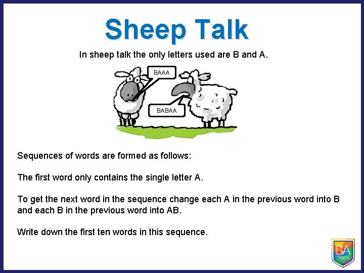 Sheep Talk In sheep talk the only letters used are B and A. BAAA