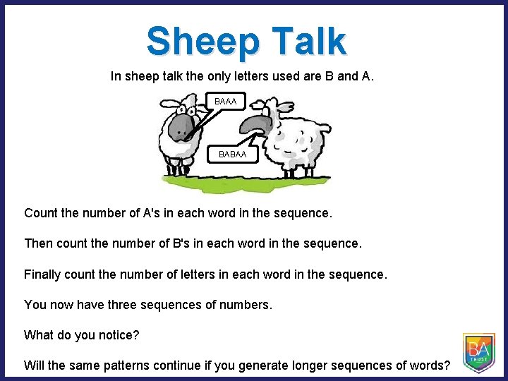 Sheep Talk In sheep talk the only letters used are B and A. BAAA