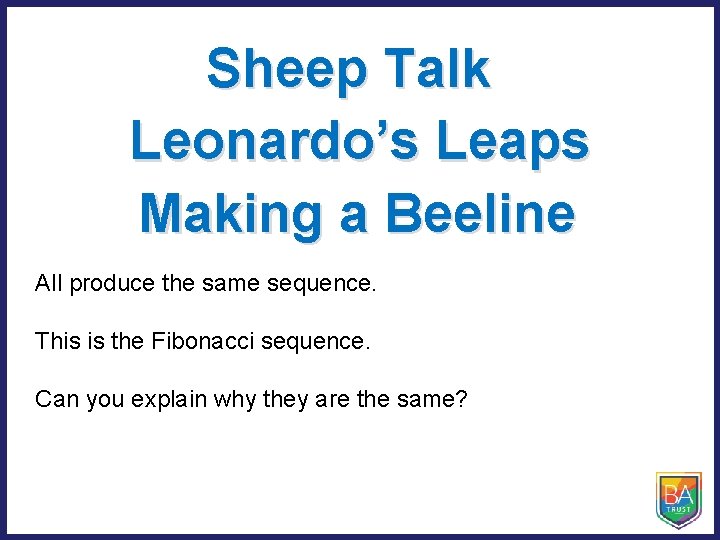 Sheep Talk Leonardo’s Leaps Making a Beeline All produce the same sequence. This is