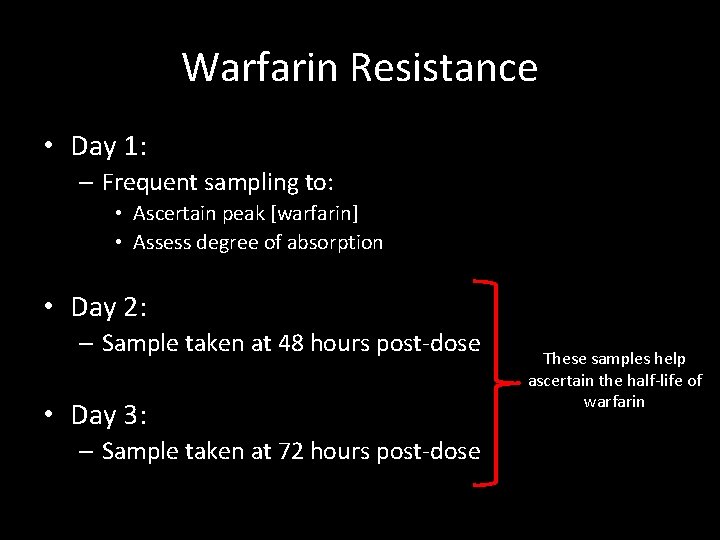 Warfarin Resistance • Day 1: – Frequent sampling to: • Ascertain peak [warfarin] •