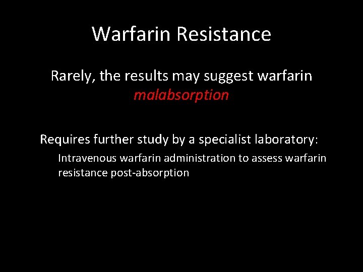 Warfarin Resistance Rarely, the results may suggest warfarin malabsorption Requires further study by a