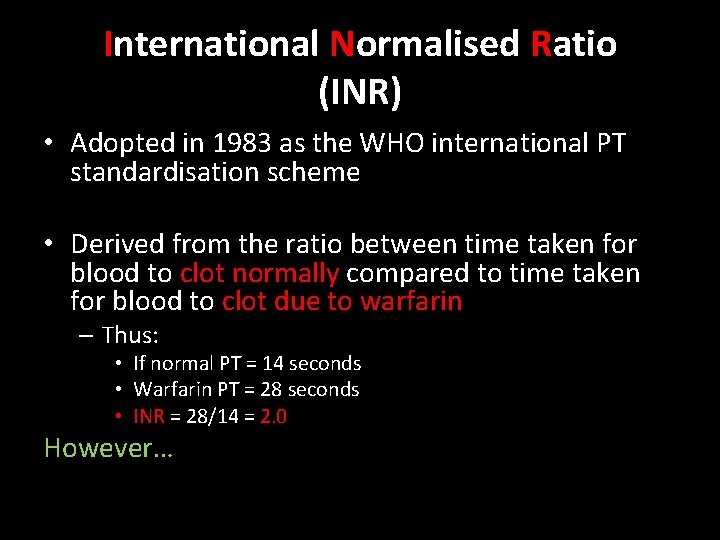 International Normalised Ratio (INR) • Adopted in 1983 as the WHO international PT standardisation