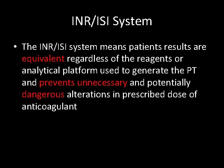 INR/ISI System • The INR/ISI system means patients results are equivalent regardless of the