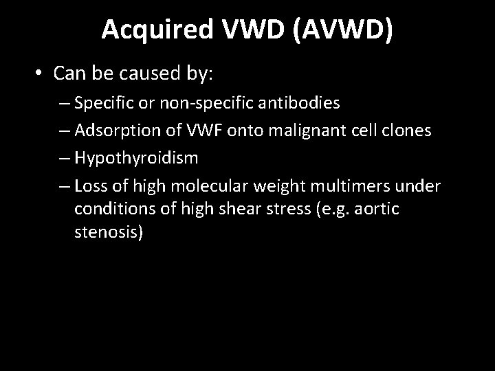 Acquired VWD (AVWD) • Can be caused by: – Specific or non-specific antibodies –