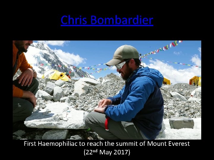Chris Bombardier First Haemophiliac to reach the summit of Mount Everest (22 nd May