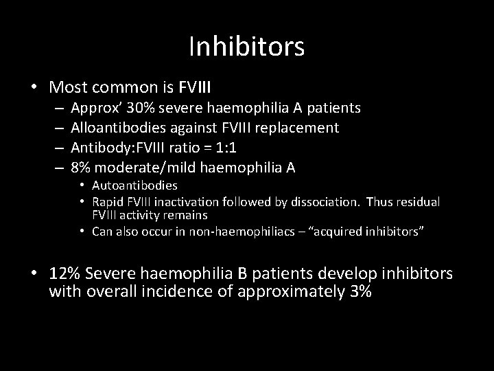 Inhibitors • Most common is FVIII – – Approx’ 30% severe haemophilia A patients