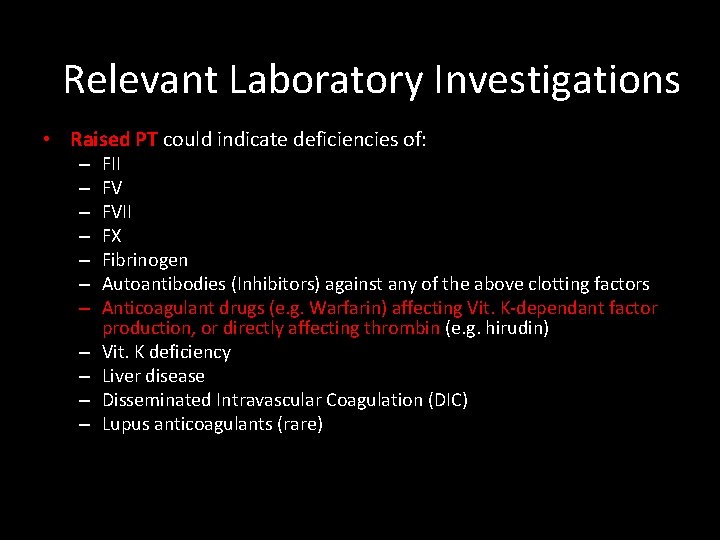 Relevant Laboratory Investigations • Raised PT could indicate deficiencies of: – – – FII