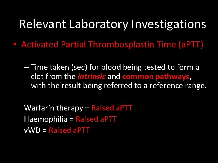 Relevant Laboratory Investigations • Activated Partial Thrombosplastin Time (a. PTT) – Time taken (sec)