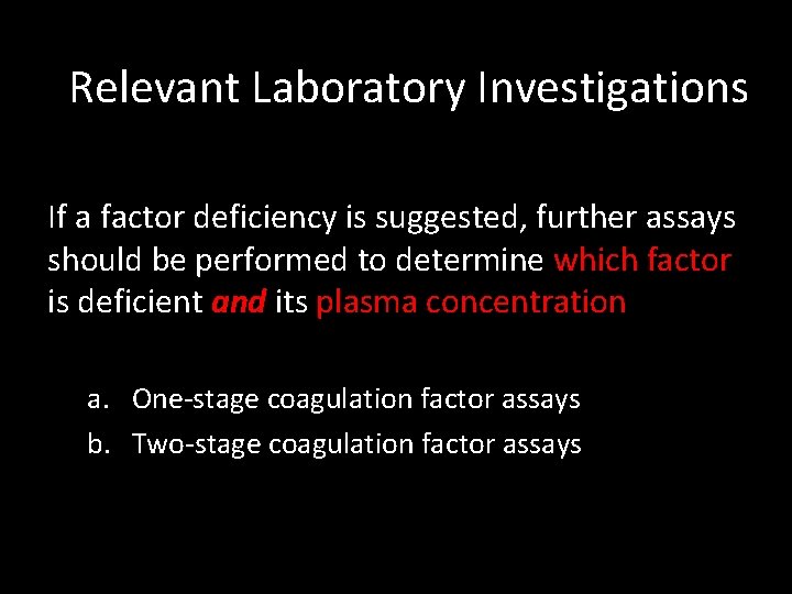 Relevant Laboratory Investigations If a factor deficiency is suggested, further assays should be performed