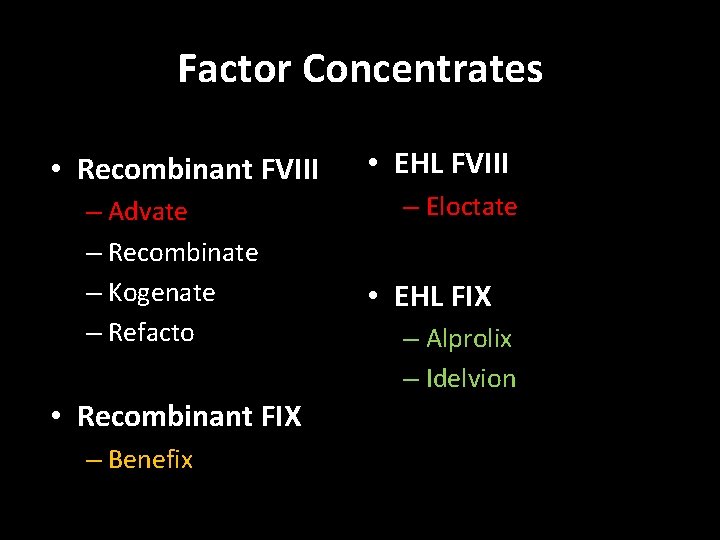 Factor Concentrates • Recombinant FVIII – Advate – Recombinate – Kogenate – Refacto •
