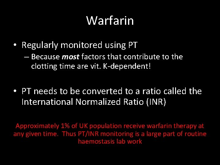 Warfarin • Regularly monitored using PT – Because most factors that contribute to the