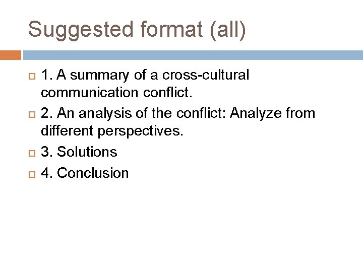 Suggested format (all) 1. A summary of a cross-cultural communication conflict. 2. An analysis Suggested format (all) 1. A summary of a cross-cultural communication conflict. 2. An analysis