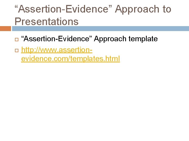 “Assertion-Evidence” Approach to Presentations “Assertion-Evidence” Approach template http: //www. assertionevidence. com/templates. html “Assertion-Evidence” Approach to Presentations “Assertion-Evidence” Approach template http: //www. assertionevidence. com/templates. html