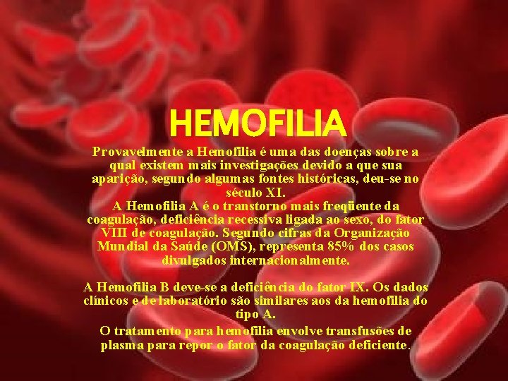 HEMOFILIA Provavelmente a Hemofilia é uma das doenças sobre a qual existem mais investigações
