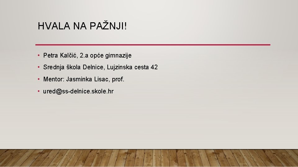 HVALA NA PAŽNJI! • Petra Kalčić, 2. a opće gimnazije • Srednja škola Delnice,