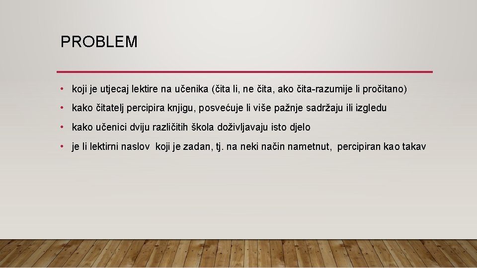 PROBLEM • koji je utjecaj lektire na učenika (čita li, ne čita, ako čita-razumije