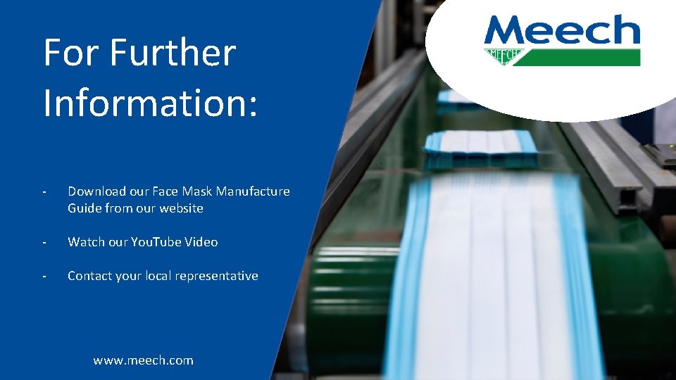 For Further Information: - Download our Face Mask Manufacture Guide from our website -