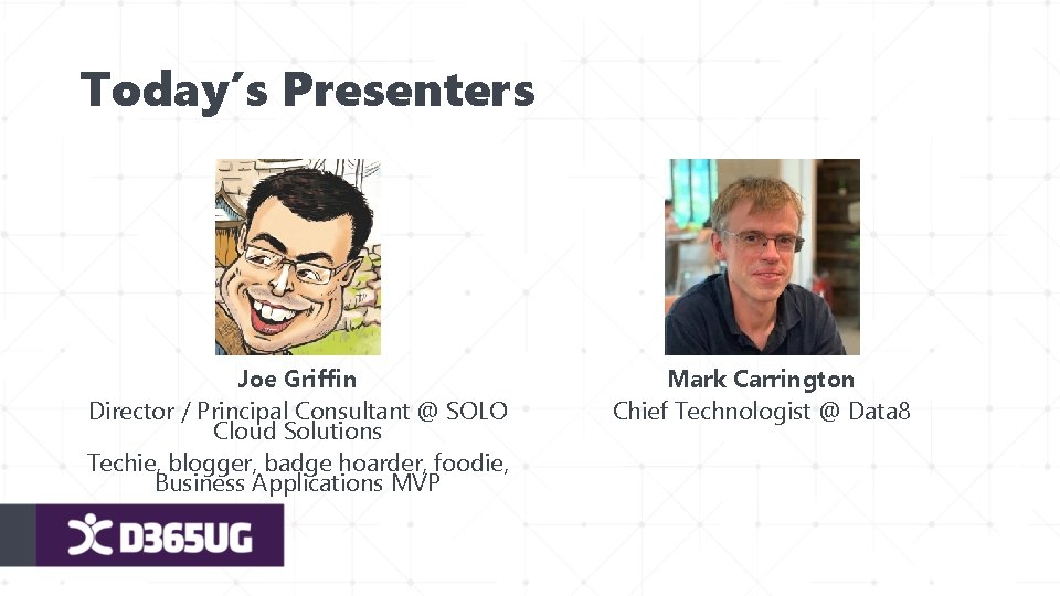 Today’s Presenters Joe Griffin Director / Principal Consultant @ SOLO Cloud Solutions Techie, blogger,