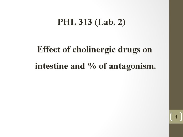 PHL 313 (Lab. 2) Effect of cholinergic drugs on intestine and % of antagonism.