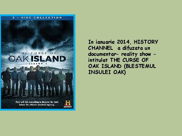 In ianuarie 2014, HISTORY CHANNEL a difuzata un documentar- reality show intitulat THE CURSE In ianuarie 2014, HISTORY CHANNEL a difuzata un documentar- reality show intitulat THE CURSE