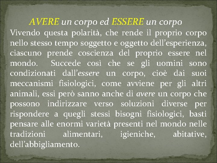 AVERE un corpo ed ESSERE un corpo Vivendo questa polarità, che rende il proprio