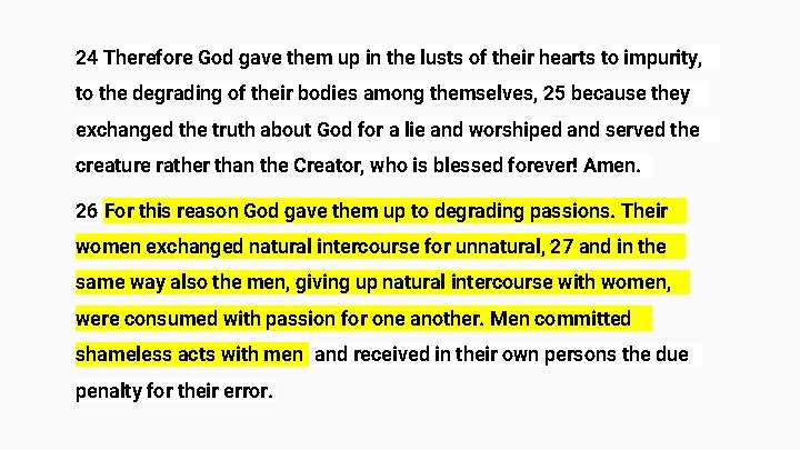24 Therefore God gave them up in the lusts of their hearts to impurity, 24 Therefore God gave them up in the lusts of their hearts to impurity,