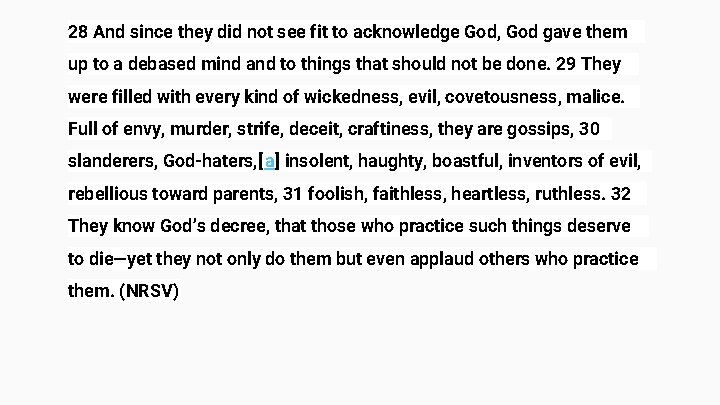 28 And since they did not see fit to acknowledge God, God gave them 28 And since they did not see fit to acknowledge God, God gave them