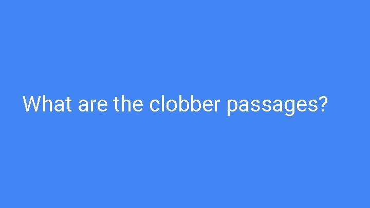 What are the clobber passages? What are the clobber passages?