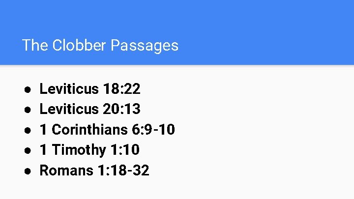 The Clobber Passages ● ● ● Leviticus 18: 22 Leviticus 20: 13 1 Corinthians The Clobber Passages ● ● ● Leviticus 18: 22 Leviticus 20: 13 1 Corinthians