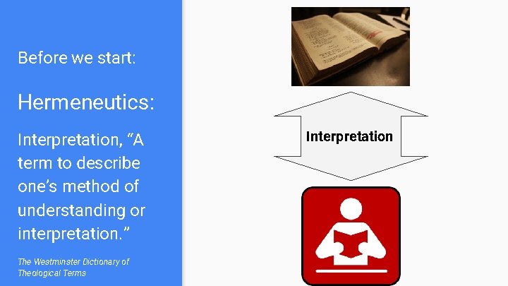 Before we start: Hermeneutics: Interpretation, “A term to describe one’s method of understanding or Before we start: Hermeneutics: Interpretation, “A term to describe one’s method of understanding or