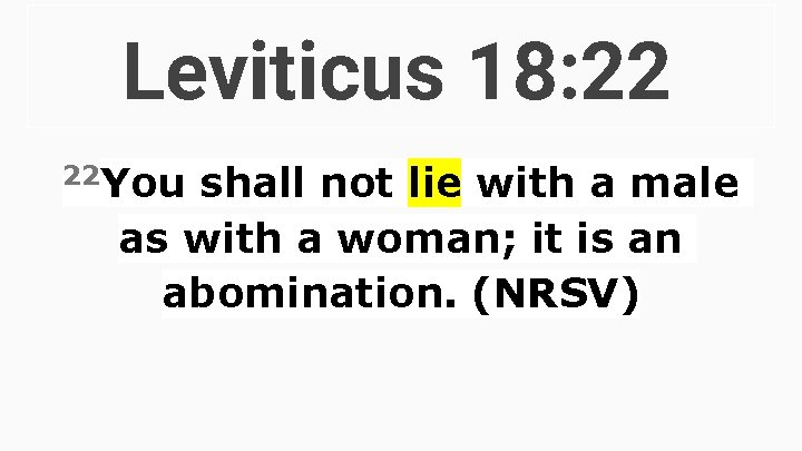 Leviticus 18: 22 22 You shall not lie with a male as with a Leviticus 18: 22 22 You shall not lie with a male as with a