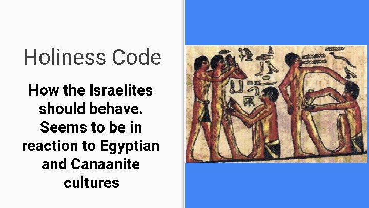 Holiness Code How the Israelites should behave. Seems to be in reaction to Egyptian Holiness Code How the Israelites should behave. Seems to be in reaction to Egyptian
