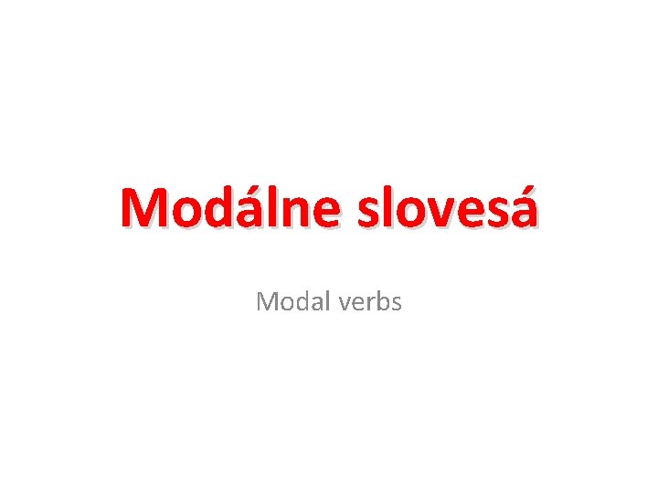 Modálne slovesá Modal verbs 