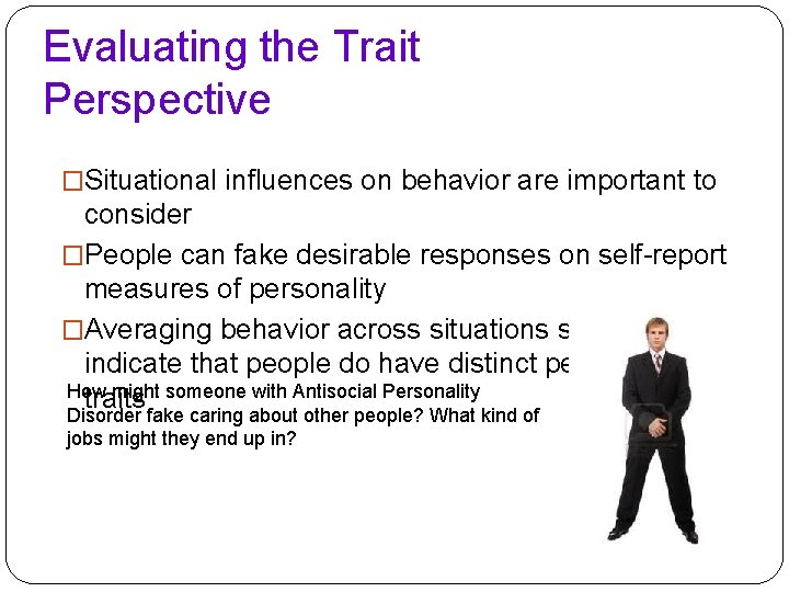 Evaluating the Trait Perspective �Situational influences on behavior are important to consider �People can Evaluating the Trait Perspective �Situational influences on behavior are important to consider �People can