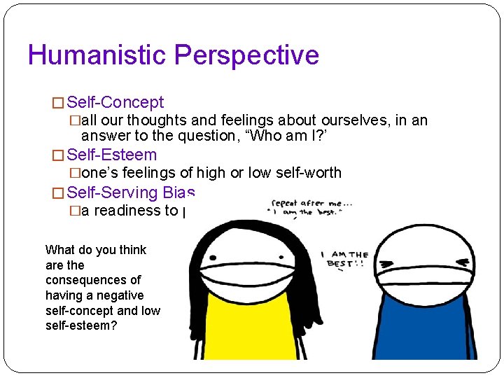 Humanistic Perspective � Self-Concept �all our thoughts and feelings about ourselves, in an answer Humanistic Perspective � Self-Concept �all our thoughts and feelings about ourselves, in an answer
