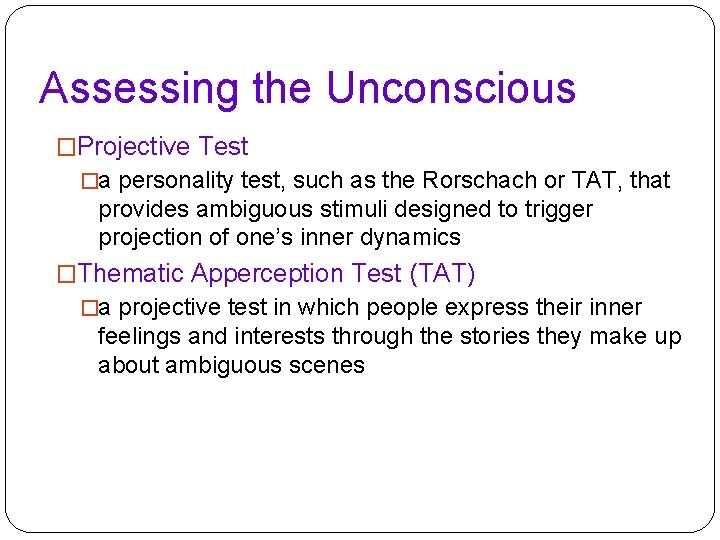 Assessing the Unconscious �Projective Test �a personality test, such as the Rorschach or TAT, Assessing the Unconscious �Projective Test �a personality test, such as the Rorschach or TAT,