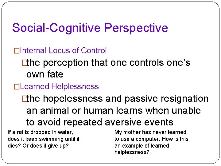 Social-Cognitive Perspective �Internal Locus of Control �the perception that one controls one’s own fate Social-Cognitive Perspective �Internal Locus of Control �the perception that one controls one’s own fate