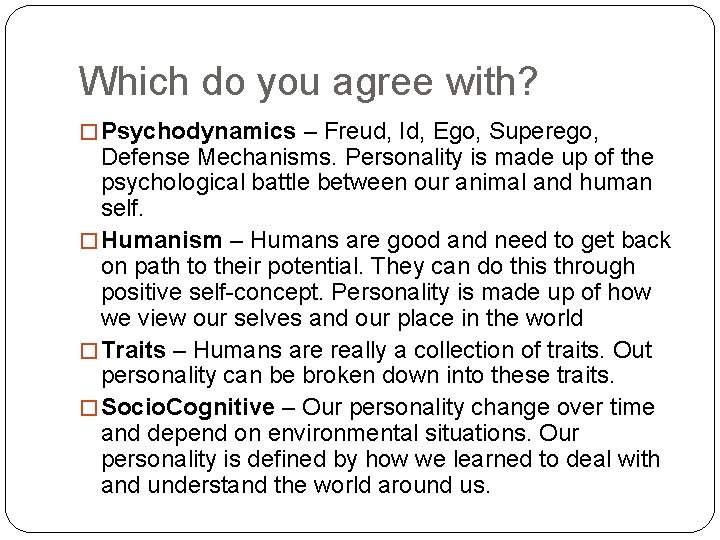 Which do you agree with? � Psychodynamics – Freud, Id, Ego, Superego, Defense Mechanisms. Which do you agree with? � Psychodynamics – Freud, Id, Ego, Superego, Defense Mechanisms.