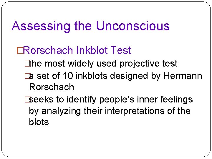 Assessing the Unconscious �Rorschach Inkblot Test �the most widely used projective test �a set Assessing the Unconscious �Rorschach Inkblot Test �the most widely used projective test �a set