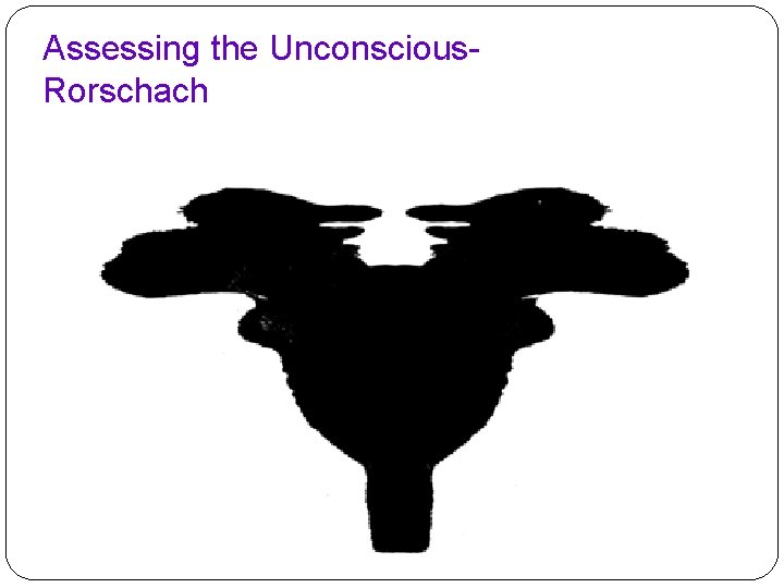 Assessing the Unconscious. Rorschach Assessing the Unconscious. Rorschach